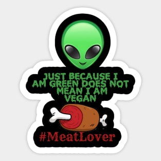 JUST BECAUSE I AM GREEN DOES NOT MEAN I AM VEGAN Sticker